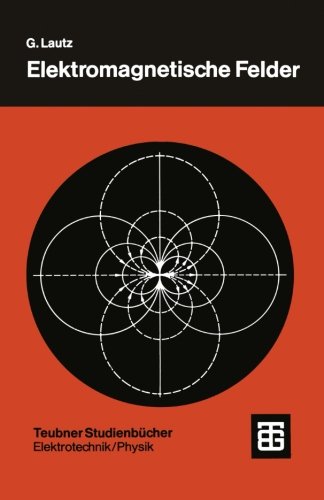Elektromagnetische Felder (Teubner Studienbücher Technik) (German Edition)