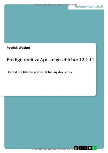 Predigtarbeit zu Apostelgeschichte 12,1-11: Der Tod des Jakobus und die Befreiung des Petrus