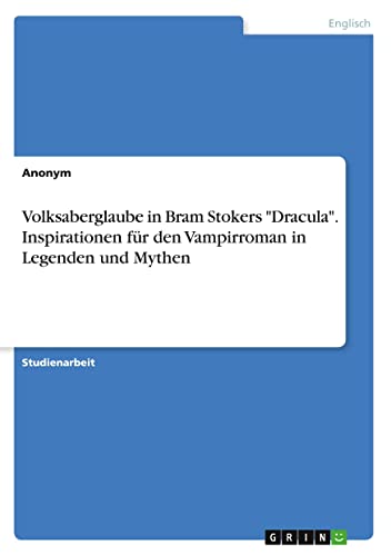 Volksaberglaube in Bram Stokers Dracula. Inspirationen für den Vampirroman in Legenden und Mythen