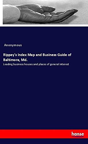 Rippey's Index Map and Business Guide of Baltimore, Md.: Leading business houses and places of general interest