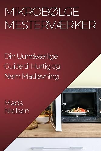 Mikrobølge Mesterværker: Din Uundværlige Guide til Hurtig og Nem Madlavning