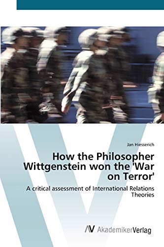 How the Philosopher Wittgenstein won the 'War on Terror': A critical assessment of International Relations Theories