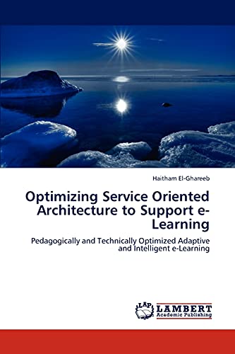 Optimizing Service Oriented Architecture to Support e-Learning: Pedagogically and Technically Optimized Adaptive and Intelligent e-Learning