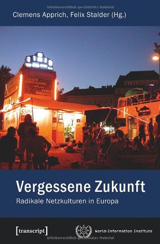 Vergessene Zukunft: Radikale Netzkulturen in Europa