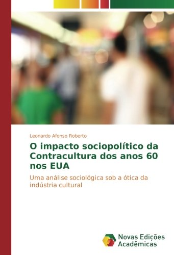 O impacto sociopolítico da Contracultura dos anos 60 nos EUA: Uma análise sociológica sob a ótica da indústria cultural