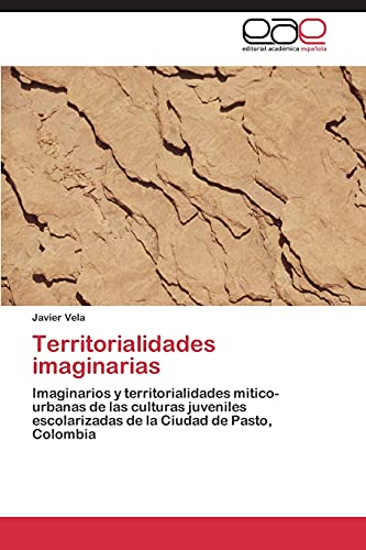 Territorialidades imaginarias: Imaginarios y territorialidades mitico-urbanas de las culturas juveniles escolarizadas de la Ciudad de Pasto, Colombia