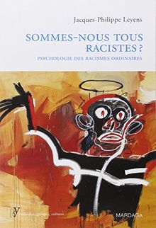 Sommes-nous tous racistes ? : psychologie des racismes ordinaires