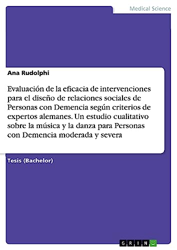 Evaluación de la eficacia de intervenciones para el diseño de relaciones sociales de Personas con Demencia según criterios de expertos alemanes. Un ... para Personas con Demencia moderada y severa