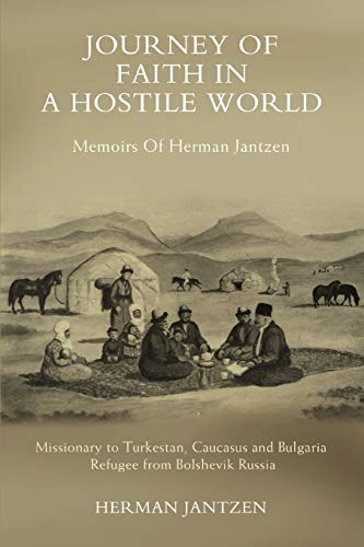 JOURNEY OF FAITH IN A HOSTILE WORLD: MEMOIRS OF HERMAN JANTZEN