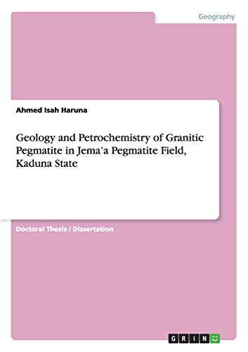 Geology and Petrochemistry of Granitic Pegmatite in Jema'a Pegmatite Field, Kaduna State