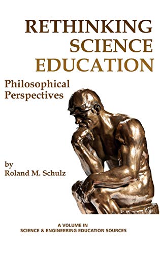 Rethinking Science Education: Philosophical Perspectives (Hc) (Science & Engineering Education Sources)