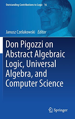 Don Pigozzi on Abstract Algebraic Logic, Universal Algebra, and Computer Science (Outstanding Contributions to Logic, Band 16)