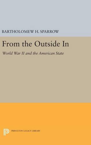 From the Outside In: World War II and the American State (Princeton Studies in American Politics: Historical, International, and Comparative Perspectives, Band 151)
