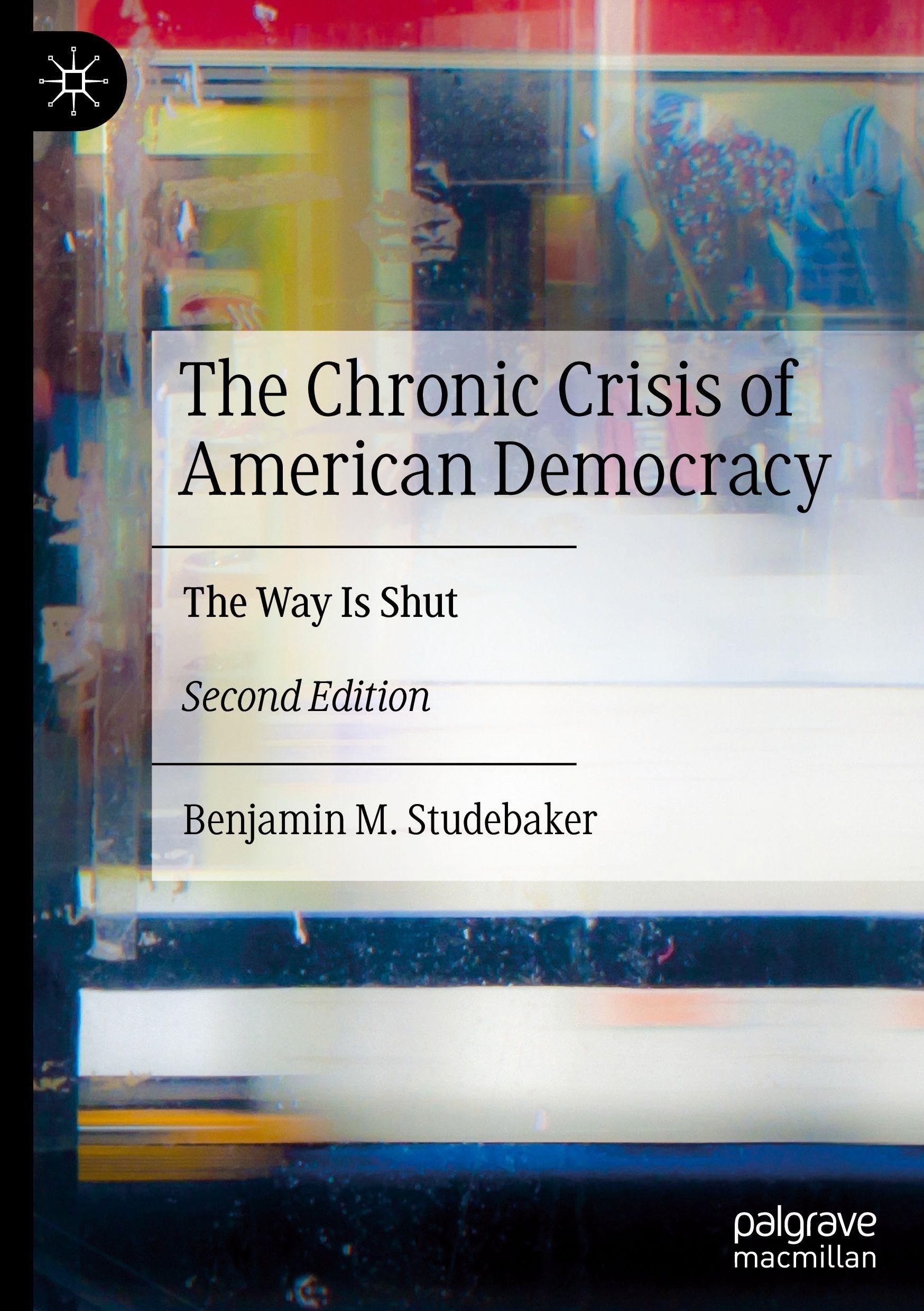 The Chronic Crisis of American Democracy: The Way Is Shut