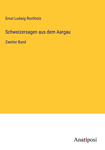 Schweizersagen aus dem Aargau: Zweiter Band