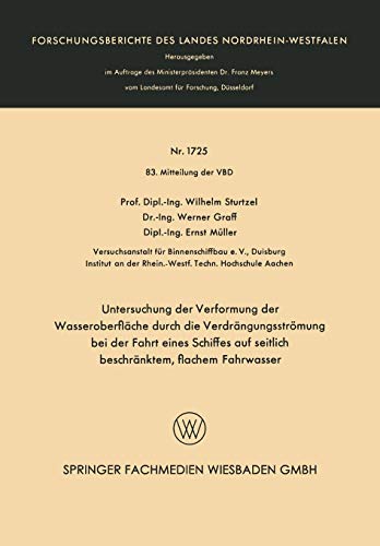 Untersuchung der Verformung der Wasseroberfläche durch die Verdrängungsströmung bei der Fahrt eines Schiffes auf seitlich beschränktem, flachem ... Landes Nordrhein-Westfalen, 1725, Band 1725)