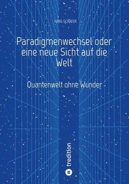 Paradigmenwechsel oder eine neue Sicht auf die Welt: Quantenwelt ohne Wunder