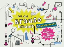 ... bis die Brause brodelt: 50 Experimente für Küche, Bad & Kinderzimmer