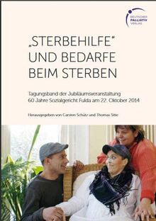 "Sterbehilfe" und Bedarfe beim Sterben: Tagungsband der Jubiläumsveranstaltung 60 Jahre Sozialgericht Fulda am 22. Oktober 2014