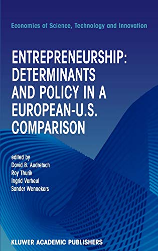 Entrepreneurship: Determinants and Policy in a European-US Comparison (Economics of Science, Technology and Innovation, 27, Band 27)