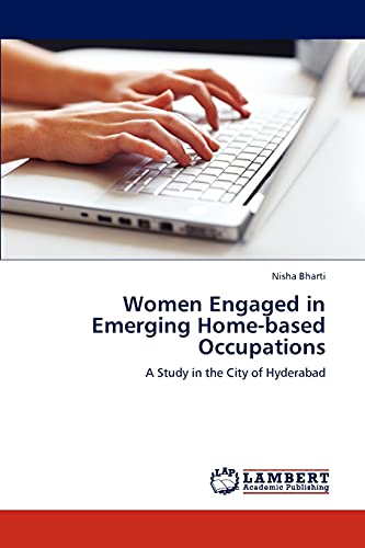 Women Engaged in Emerging Home-based Occupations: A Study in the City of Hyderabad