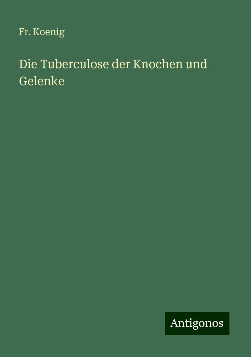 Die Tuberculose der Knochen und Gelenke