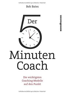 Der 5-Minuten-Coach: Die wichtigsten Coaching-Modelle auf den Punkt