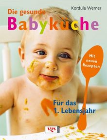 Die gesunde Babyküche: Für das 1. Lebensjahr