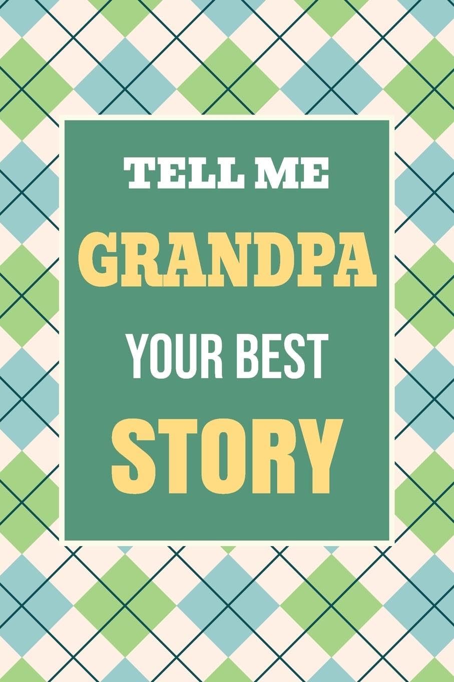 Tell Me, Grandpa, Your Best Story: A Family Keepsake Gift to Share a Grandfather's Story and Memories
