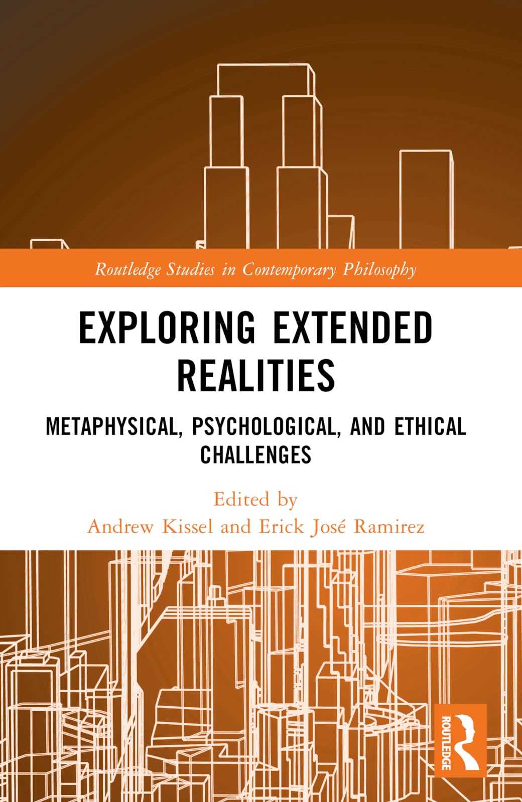 Exploring Extended Realities: Metaphysical, Psychological, and Ethical Challenges (Routledge Studies in Contemporary Philosophy)