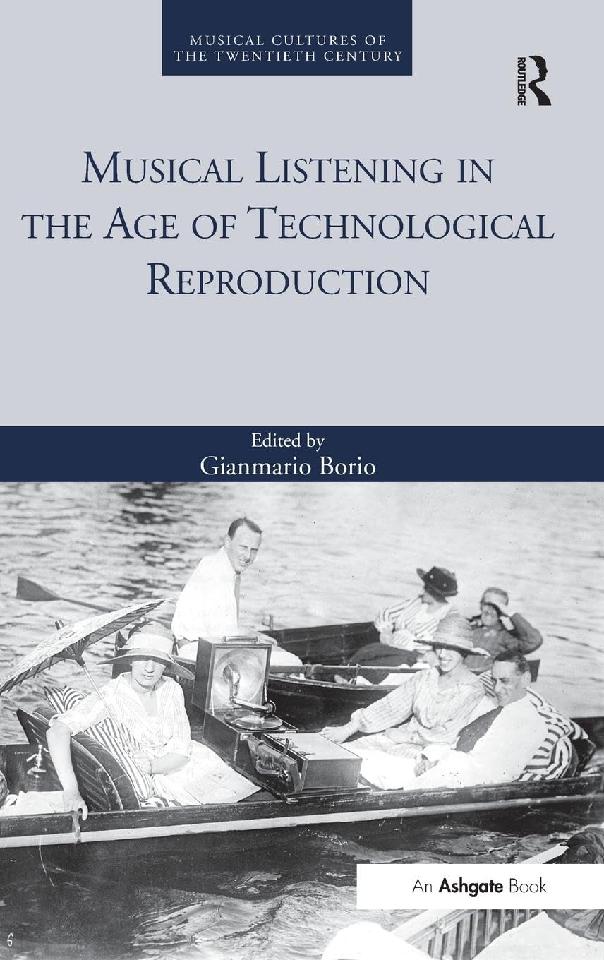Musical Listening in the Age of Technological Reproduction (Musical Cultures of the Twentieth Century, Band 1)
