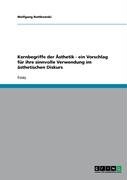 Kernbegriffe der Ästhetik - ein Vorschlag für ihre sinnvolle Verwendung im ästhetischen Diskurs