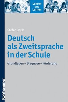 Deutsch als Zweitsprache in der Schule  - Grundlagen - Diagnose - Förderung (Lehren Und Lernen)