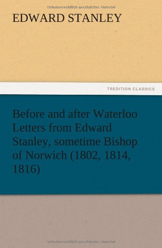 Before and after Waterloo Letters from Edward Stanley, sometime Bishop of Norwich (1802, 1814, 1816)