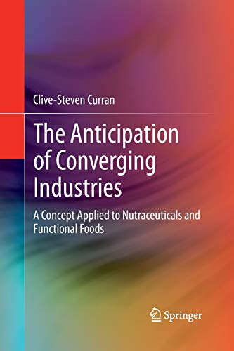 The Anticipation of Converging Industries: A Concept Applied to Nutraceuticals and Functional Foods