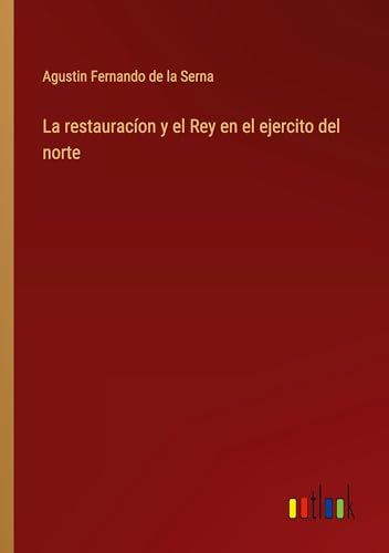 La restauracíon y el Rey en el ejercito del norte