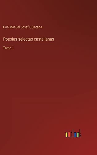 Poesías selectas castellanas: Tomo 1