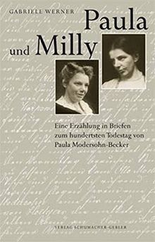 Paula und Milly: Eine Erzählung in Briefen zum hundertsten Todestag von Paula Modersohn-Becker