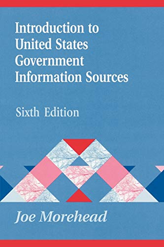 Introduction to United States Government Information Sources: Sixth Edition (Library & Information Science Text)