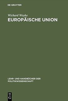 Europäische Union: Erfolgreiche Krisengemeinschaft. Einführung in Geschichte, Strukturen, Prozesse und Politiken (Lehr- und Handbücher der Politikwissenschaft)