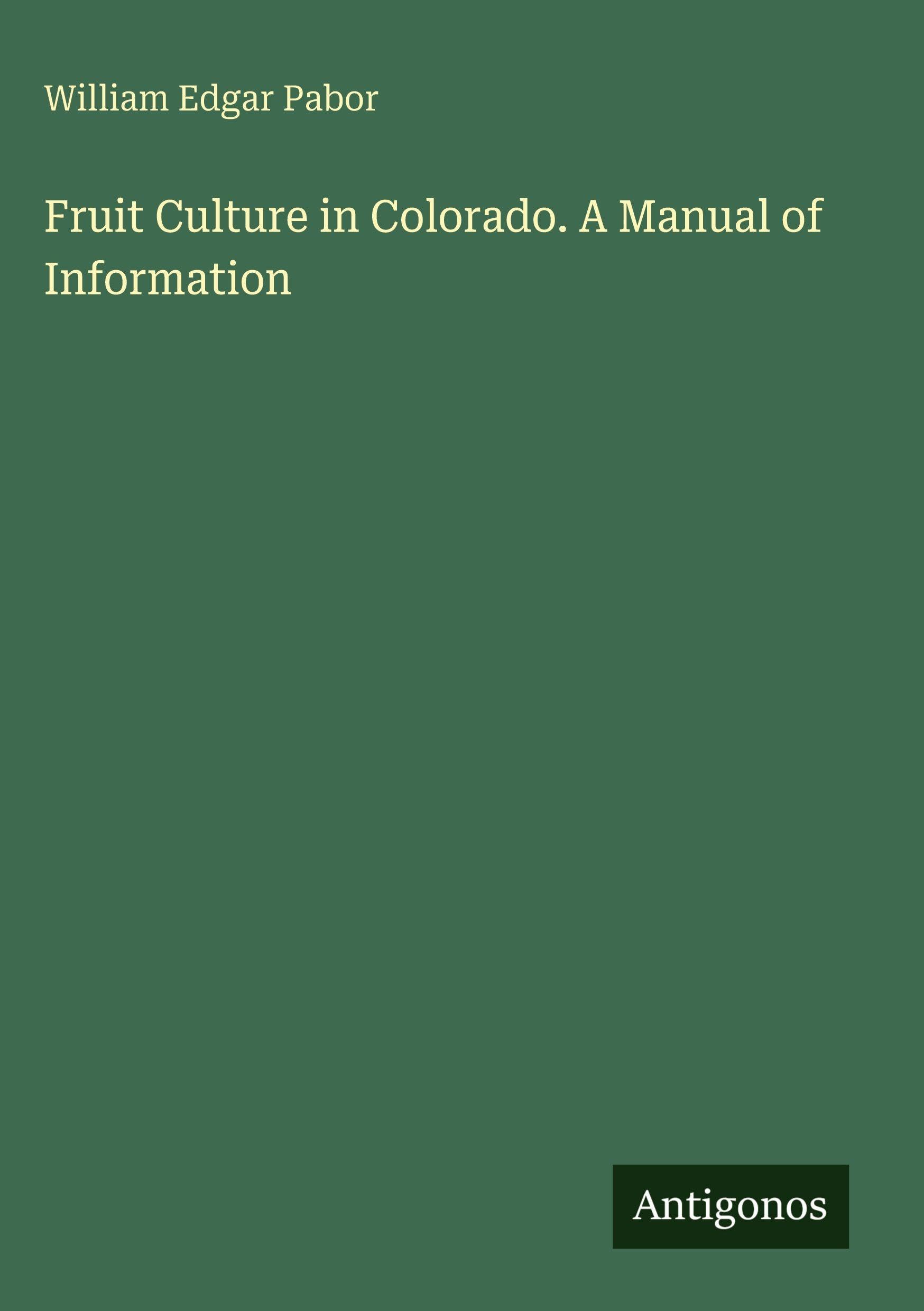 Fruit Culture in Colorado. A Manual of Information