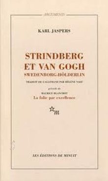 Strindberg et Van Gogh, Swedenborg-Hölderlin : Étude psychiatrique comparative (Arguments)