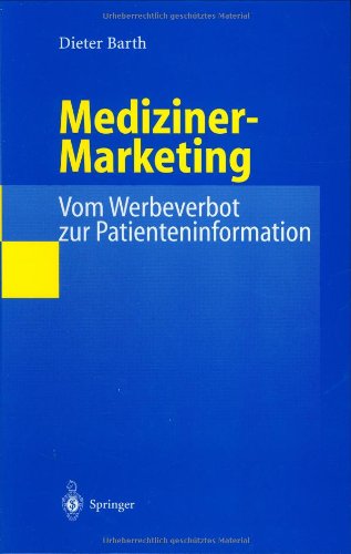Mediziner-Marketing: Vom Werbeverbot zur Patienteninformation: Eine rechtsvergleichende und interdisziplinäre Studie zur Kommunikation zwischen Patienten und Ärzten