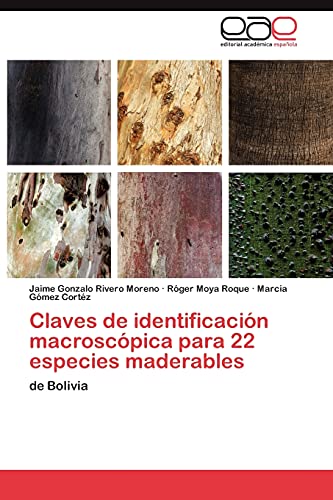 Claves de identificación macroscópica para 22 especies maderables: de Bolivia