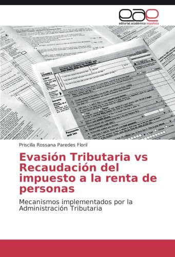 Evasión Tributaria vs Recaudación del impuesto a la renta de personas: Mecanismos implementados por la Administración Tributaria