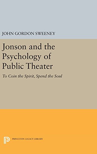 Jonson and the Psychology of Public Theater: To Coin the Spirit, Spend the Soul (Princeton Legacy Library)