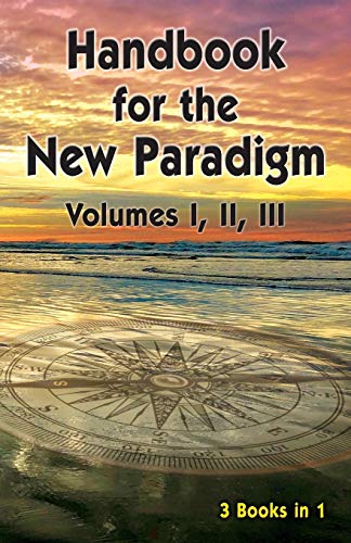 Handbook for the New Paradigm (3 books in 1): Volumes I, II, III