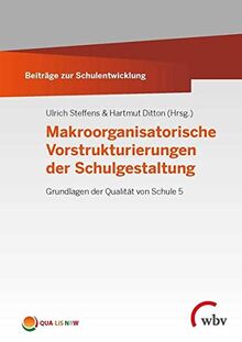 Makroorganisatorische Vorstrukturierungen der Schulgestaltung: Grundlagen der Qualität von Schule 5 (Beiträge zur Schulentwicklung)