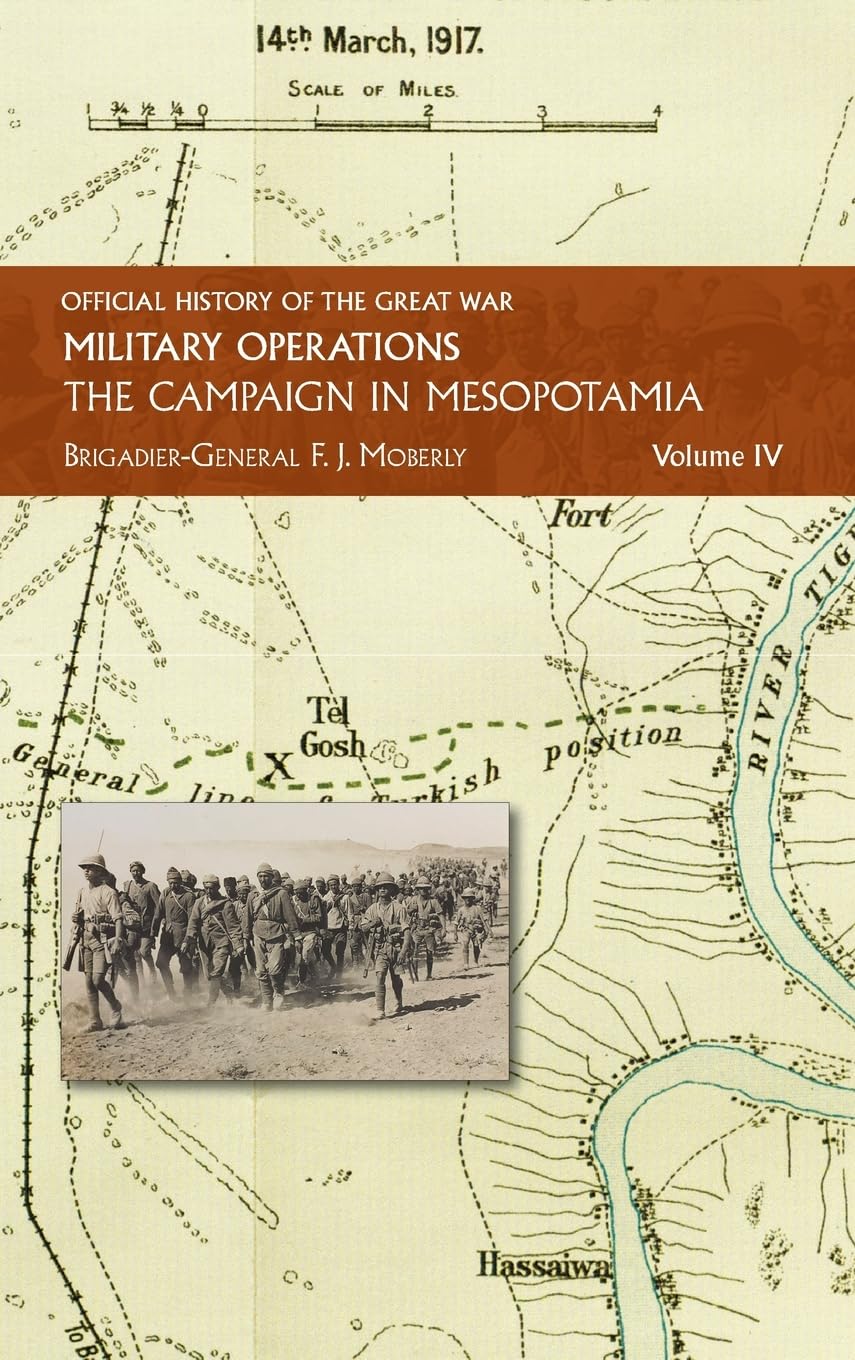 THE CAMPAIGN IN MESOPOTAMIA: VOL IV. (Official History of the Great War Other Theatres:)