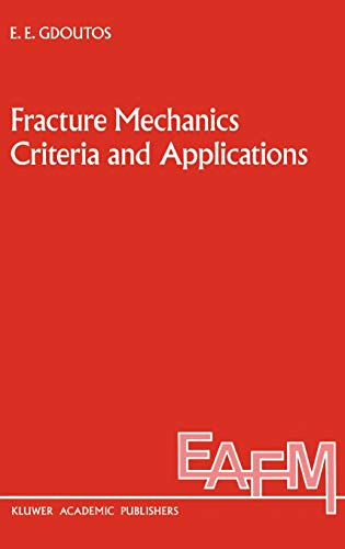 Fracture Mechanics Criteria and Applications (Engineering Applications of Fracture Mechanics, 10, Band 10)
